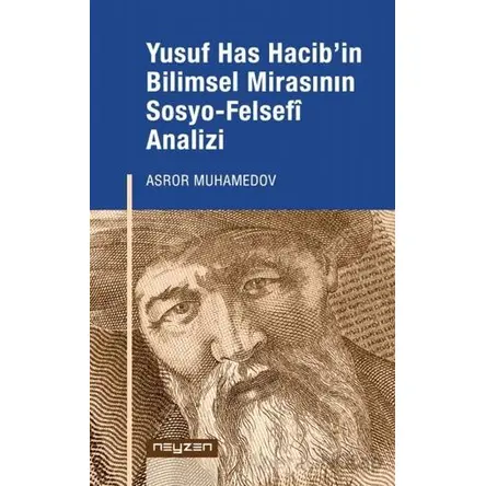 Yusuf Has Hacib’in Bilimsel Mirasının Sosyo-Felsefi Analizi - Asror Muhamedov - Neyzen Kitap