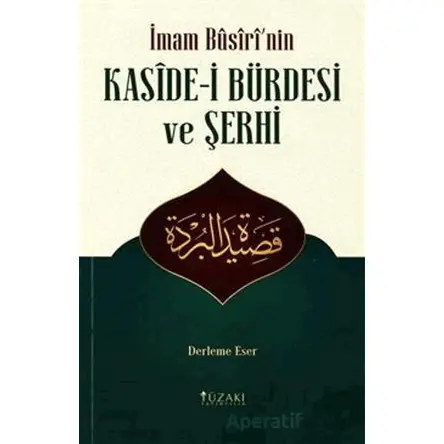 İmam Busirinin Kaside-i Bürdesi ve Şerhi (Derleme Eser) - Kolektif - Yüzakı Yayıncılık