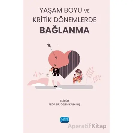 Yaşam Boyu ve Kritik Dönemlerde Bağlanma - Kolektif - Nobel Akademik Yayıncılık