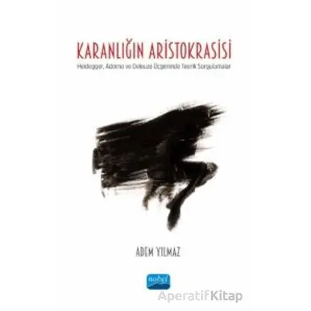 Karanlığın Aristokrasisi - Adem Yılmaz - Nobel Akademik Yayıncılık