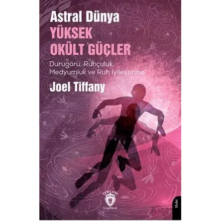 Astral Dünya Yüksek Okült Güçler - Joel Tiffany - Dorlion Yayınları