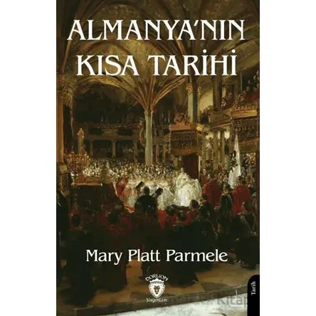 Almanya’nın Kısa Tarihi - Mary Platt Parmele - Dorlion Yayınları