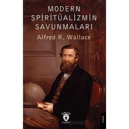 Modern Spiritüalizmin Savunmaları - Alfred R. Wallace - Dorlion Yayınları