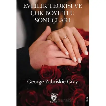 Evlilik Teorisi ve Çok Boyutlu Sonuçları - George Zabriskie Gray - Dorlion Yayınları