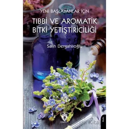 Yeni Başlayanlar İçin Tıbbi ve Aromatik Bitki Yetiştiriciliği
