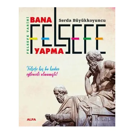 Bana Felsefe Yapma - Serda Büyükkoyuncu - Alfa Yayınları