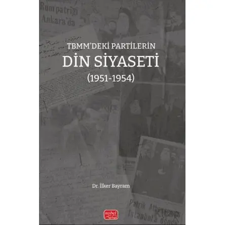 TBMM’deki Partilerin Din Siyaseti (1951-1954) - İlker Bayram - Nobel Bilimsel Eserler