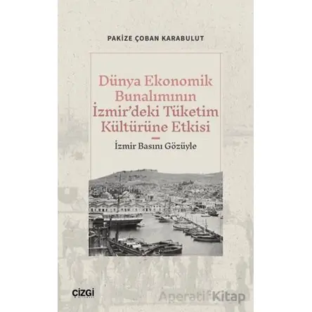 Dünya Ekonomik Bunalımının İzmir’deki Tüketim Kültürüne Etkisi (İzmir Basını Gözüyle)