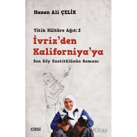 İvriz’den Kaliforniya’ya - Son Köy Enstitülünün Romanı (Yitik Kültüre Ağıt: 2)