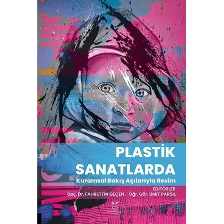 Plastik Sanatlarda Kuramsal Bakış Açılarıyla Resim - Ümit Parsıl - Akademisyen Kitabevi