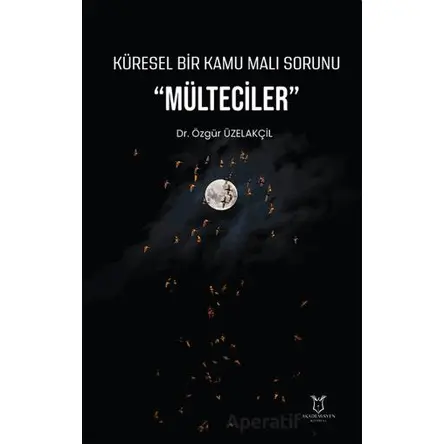 Küresel Bir Kamu Malı Sorunu Mülteciler - Özgür Üzelakçil - Akademisyen Kitabevi
