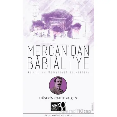 Mercandan Babıaliye - Hüseyin Cahit Yalçın - Ötüken Neşriyat