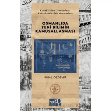 Osmanlıda Yeni Bilimin Kamusallaşması - Nihal Özdemir - Ötüken Neşriyat