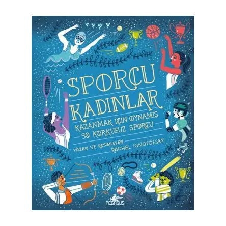 Sporcu Kadınlar: Kazanmak İçin Oynamış 50 Korkusuz Sporcu - Rachel Ignotofsky - Pegasus Yayınları