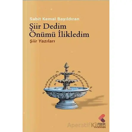 Şiir Dedim Önümü İlikledim - Sabit Kemal Bayıldıran - Klaros Yayınları