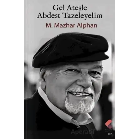 Gel Ateşle Abdest Tazeleyelim - M. Mazhar Alphan - Klaros Yayınları