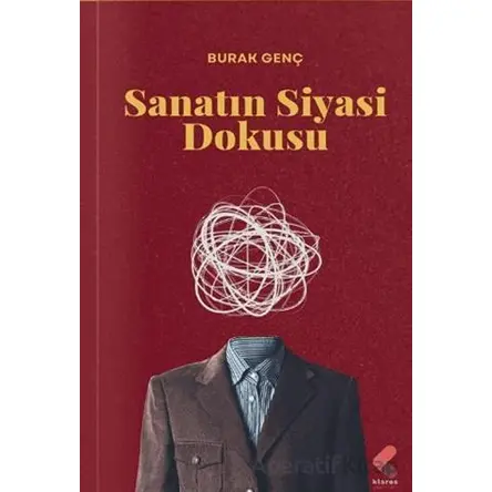 Sanatın Siyasi Dokusu - Burak Genç - Klaros Yayınları