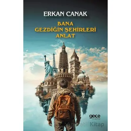Bana Gezdiğin Şehirleri Anlat - Erkan Canak - Gece Kitaplığı
