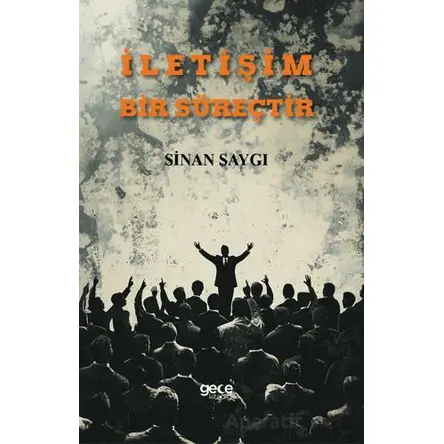 İletişim Bir Süreçtir - Sinan Saygı - Gece Kitaplığı