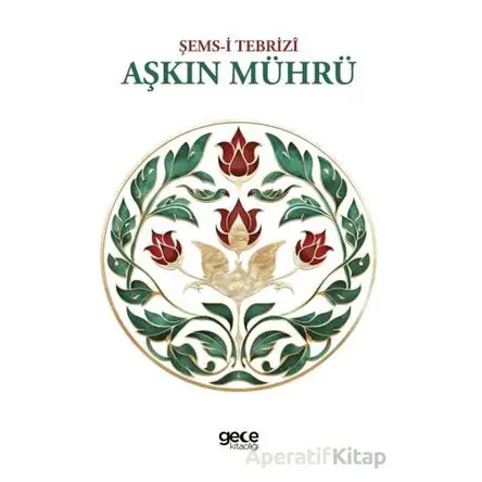 Aşkın Mührü - Şemsi Tebrizi - Gece Kitaplığı