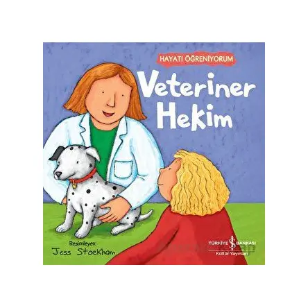 Veteriner Hekim - Hayatı Öğreniyorum - Kolektif - İş Bankası Kültür Yayınları