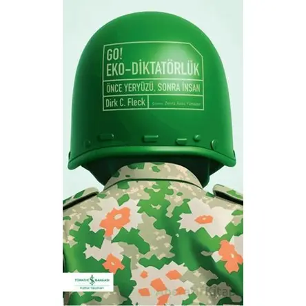 Go! Eko-Diktatörlük - Önce Yeryüzü, Sonra İnsan - Dirk C. Fleck - İş Bankası Kültür Yayınları