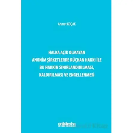 Halka Açık Olmayan Anonim Şirketlerde Rüçhan Hakkı ile Bu Hakkın Sınırlandırılması, Kaldırılması ve
