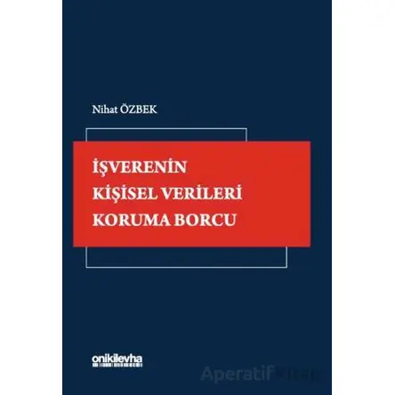 İşverenin Kişisel Verileri Koruma Borcu - Nihat Özbek - On İki Levha Yayınları