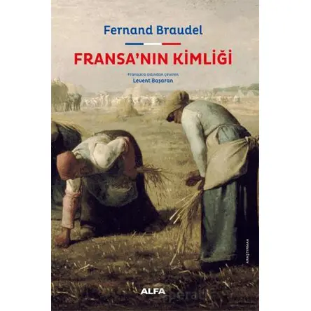 Fransa’nın Kimliği - Fernand Braudel - Alfa Yayınları