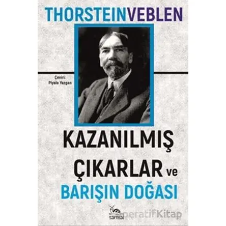 Kazanılmış Çıkarlar ve Barışın Doğası - Thorstein Veblen - Sarmal Kitabevi