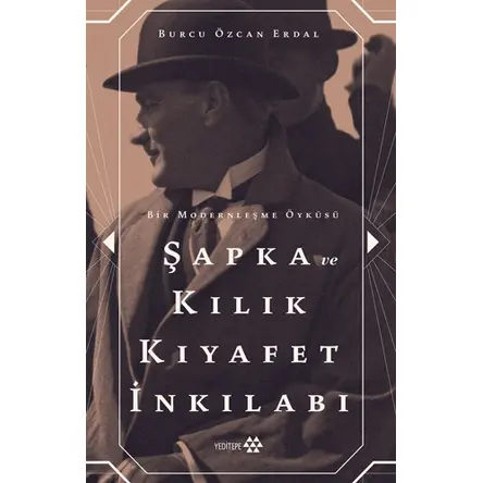 Şapka ve Kılık Kıyafet İnkılabı - Burcu Özcan Erdal - Yeditepe Yayınevi