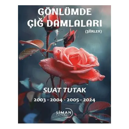 Gönlümde Açan Çiğ Damlaları - Suat Tutak - Liman Yayınevi