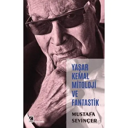 Yaşar Kemal Mitoloji ve Fantastik - Mustafa Sevinçer - Çıra Yayınları