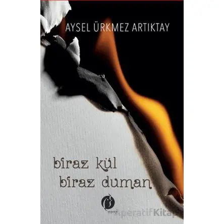 Biraz Kül Biraz Duman - Aysel Ürmez Artıktay - Herdem Kitap