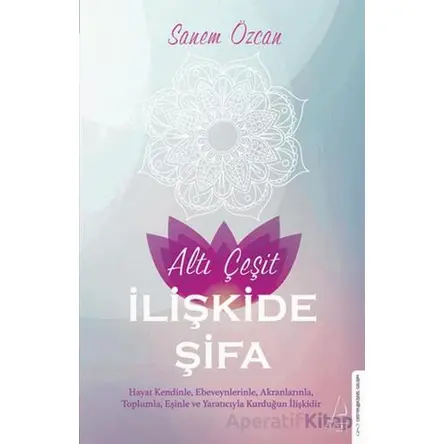 Altı Çeşit İlişkide Şifa - Sanem Özcan - Destek Yayınları