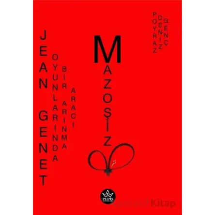 Jean Genet Oyunlarında Bir Arınma Aracı Mazoşizm - Poyraz Deniz Genç - Elpis Yayınları