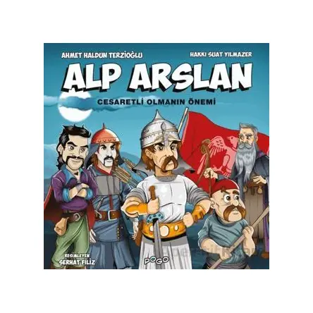 Alp Arslan - Cesaretli Olmanın Önemi - Ahmet Haldun Terzioğlu - Pogo Çocuk