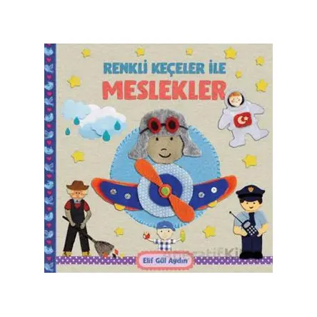 Renkli Keçeler ile Meslekler - Elif Gül Aydın - Martı Çocuk Yayınları