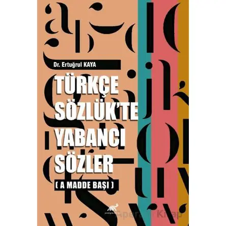 Türkçe Sözlükte Yabancı Sözler - Ertuğrul Kaya - Paradigma Akademi Yayınları