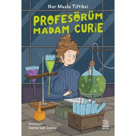 Profesörüm Madam Curie - Nur Muslu Tiftikci - İthaki Çocuk Yayınları