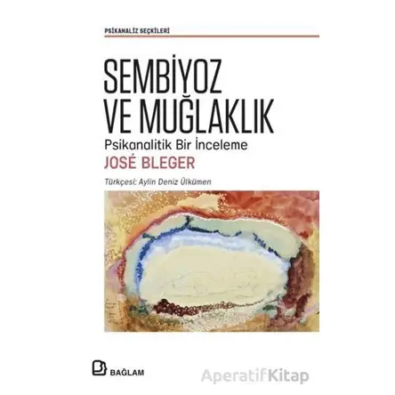 Sembiyoz ve Muğlaklık - Psikanalitik Bir İnceleme - Jose Bleger - Bağlam Yayınları