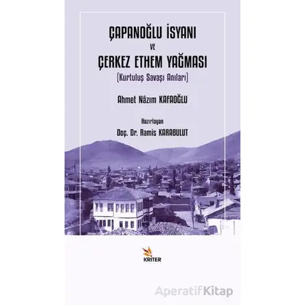 Çapanoğlu İsyanı ve Çerkez Ethem Yağması - Ahmet Nazım Kafaoğlu - Kriter Yayınları