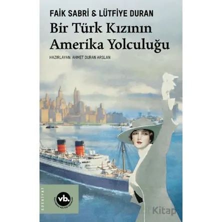 Bir Türk Kızının Amerika Yolculuğu - Faik Sabri Dran - Vakıfbank Kültür Yayınları