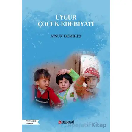 Uygur Çocuk Edebiyatı - Aysun Demirez - Bengü Yayınları