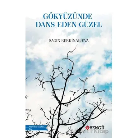 Gökyüzünde Dans Eden Güzel - Sagın Berkinalieva - Bengü Yayınları