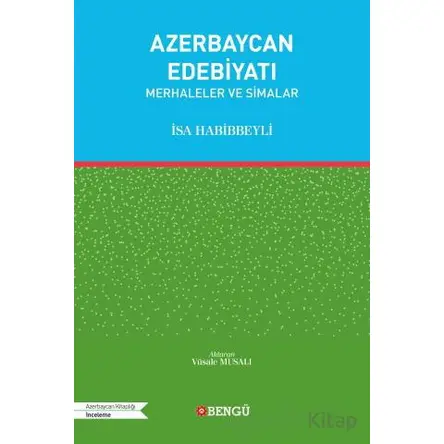 Azerbaycan Edebiyatı - Merhaleler ve Simalar - İsa Habibbeyli - Bengü Yayınları