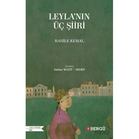 Leylanın Üç Şiiri - Rahile Kemal - Bengü Yayınları