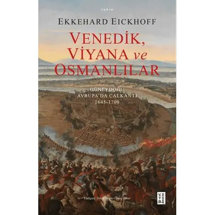 Venedik, Viyana ve Osmanlılar - Güneydoğu Avrupa’da Çalkantı (1645-1700)