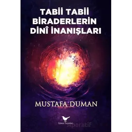 Tabii Tabii Biraderlerin Dini İnanışları - Mustafa Duman - Günce Yayınları