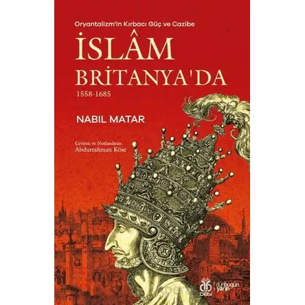 Oryantalizmin Kırbacı Güç ve Cazibe İslam Britanyada 1558-1685 - Nabil Matar - DBY Yayınları